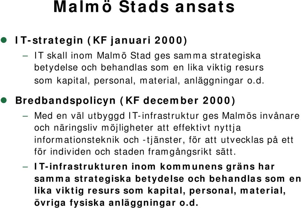 Bredbandspolicyn (KF december 2000) Med en väl utbyggd IT-infrastruktur ges Malmös invånare och näringsliv möjligheter att effektivt nyttja