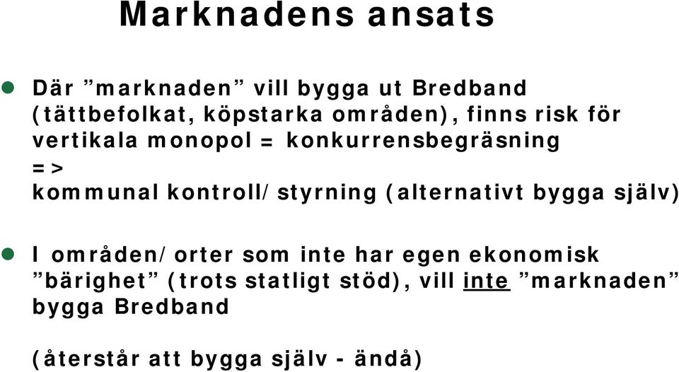 kontroll/styrning (alternativt bygga själv) I områden/orter som inte har egen