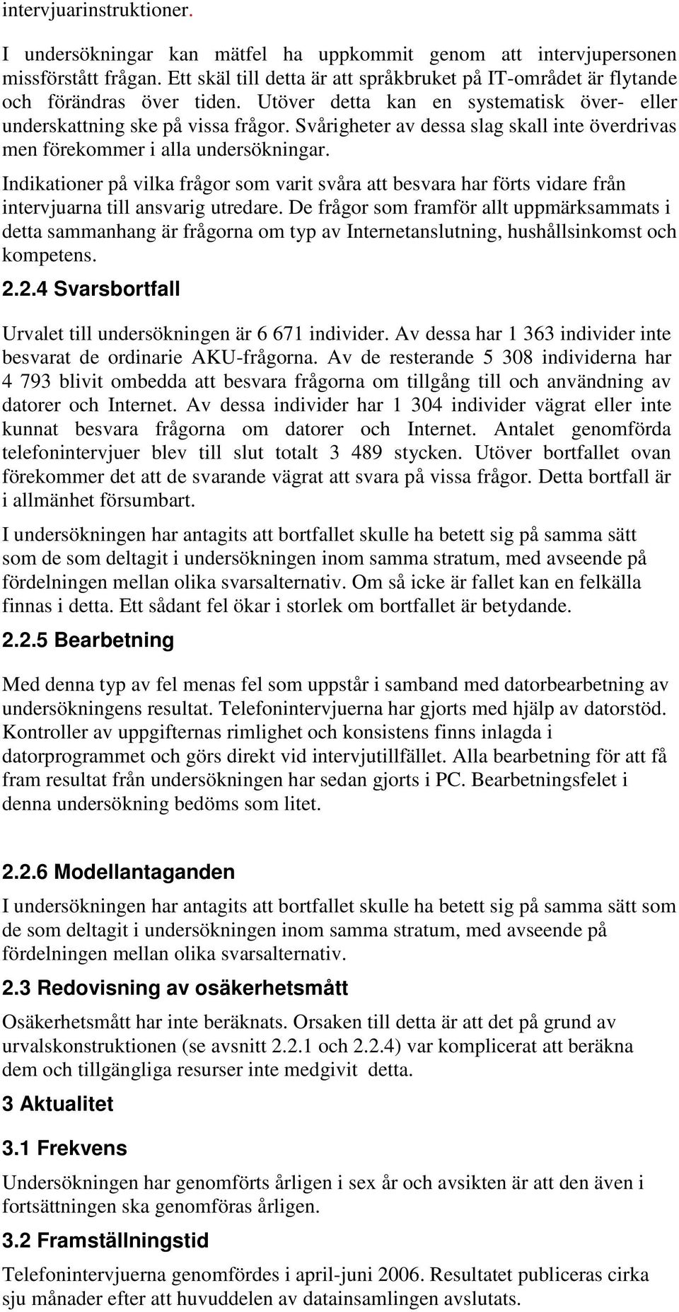 Svårigheter av dessa slag skall inte överdrivas men förekommer i alla undersökningar.