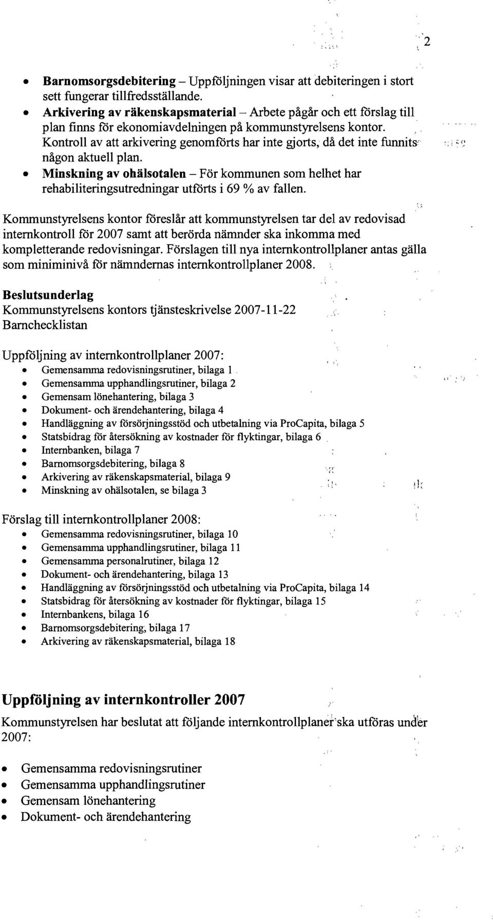 . Kontroll av att arkivering genomförts har inte gjorts, då det inte funnits' någon aktuell plan.