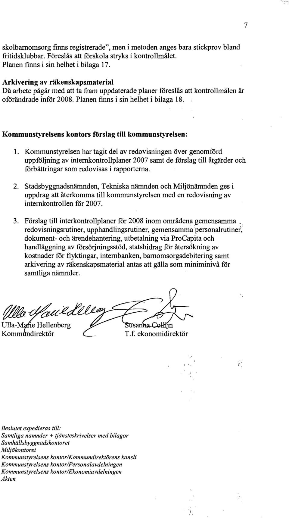 Kommunstyrelsens kontors förslag till kommunstyrelsen: 1.
