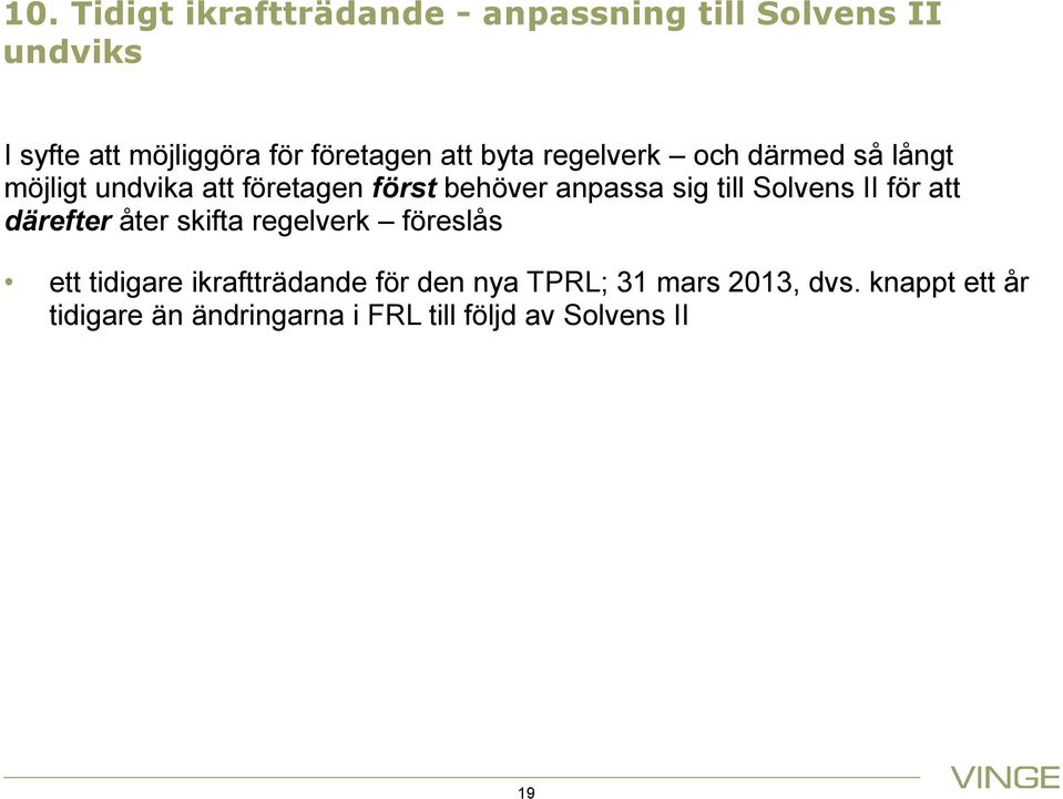 anpassa sig till Solvens II för att därefter åter skifta regelverk föreslås ett tidigare
