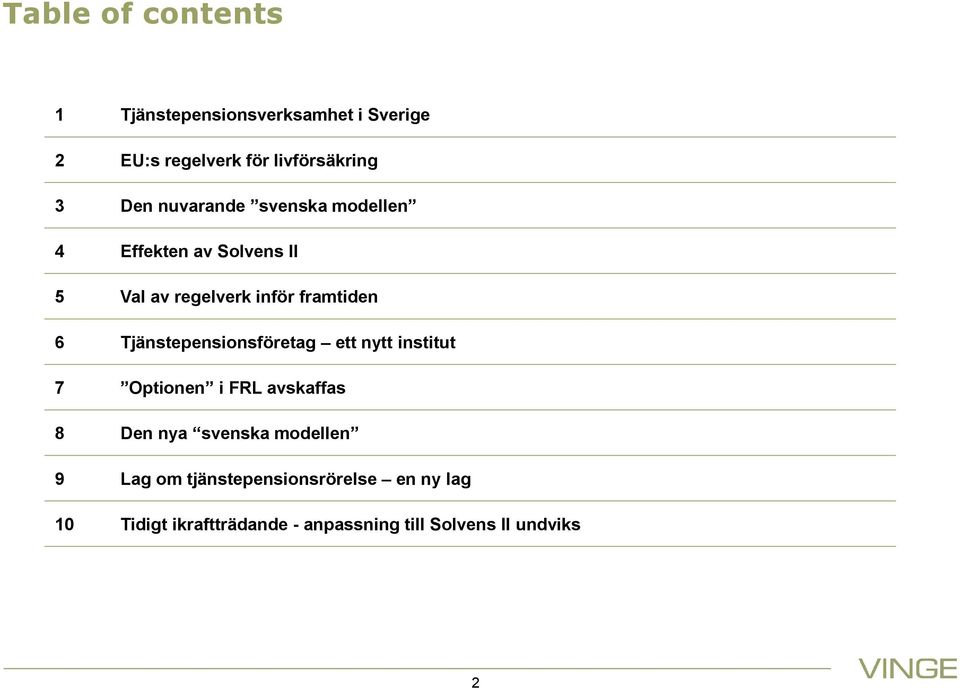 Tjänstepensionsföretag ett nytt institut 7 Optionen i FRL avskaffas 8 Den nya svenska modellen 9