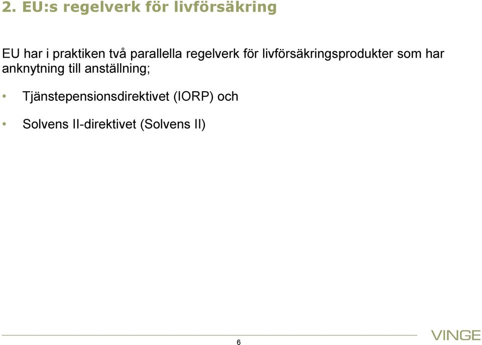 som har anknytning till anställning;