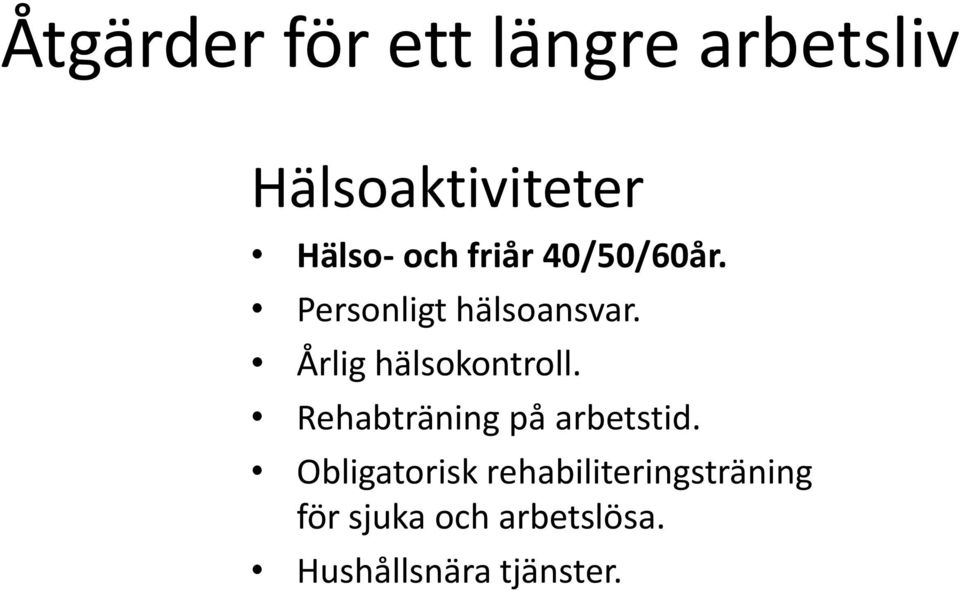 Årlig hälsokontroll. Rehabträning på arbetstid.