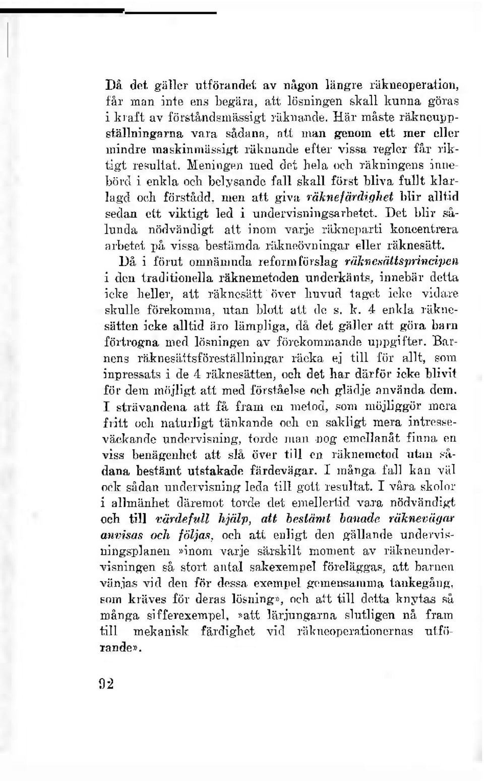 Meningen med det hela och räkningens innebörd i enkla och belysande fall skall först bliva fullt klarlagd och förstådd, men att giva räknefärdighet blir alltid sedan ett viktigt led i
