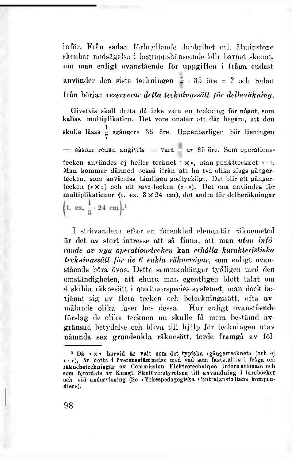=? och redan från början reserverar detta teckningssal t för delberäkning. Givetvis skall detta då icke vara en teckning för något, som kallas multiplikation.