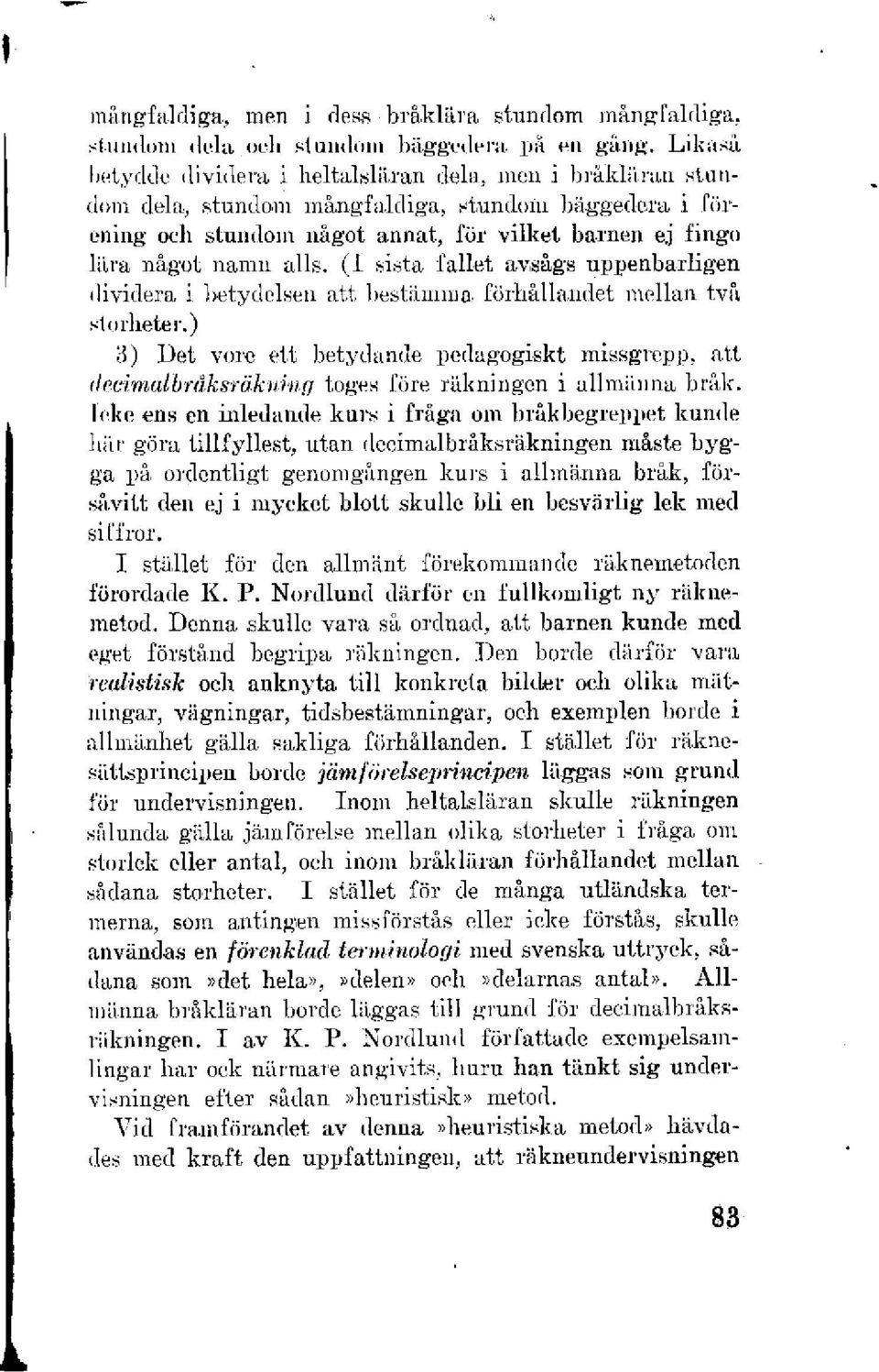 (I sista fallet avsågs uppenbarligen dividera i betydelsen att bestämma förhållandet mellan två storheter.