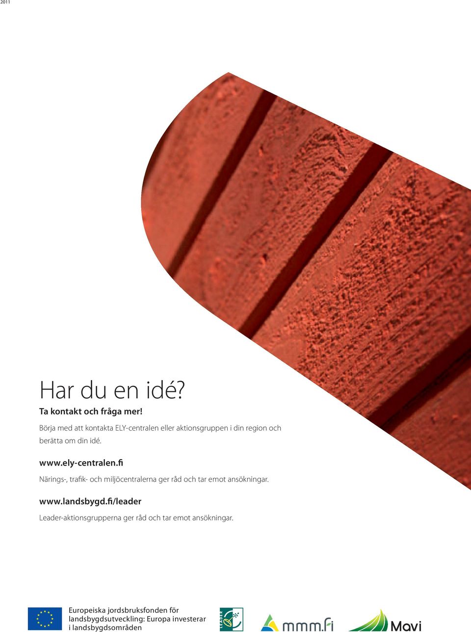 ely-centralen.fi Närings-, trafik- och miljöcentralerna ger råd och tar emot ansökningar. www.