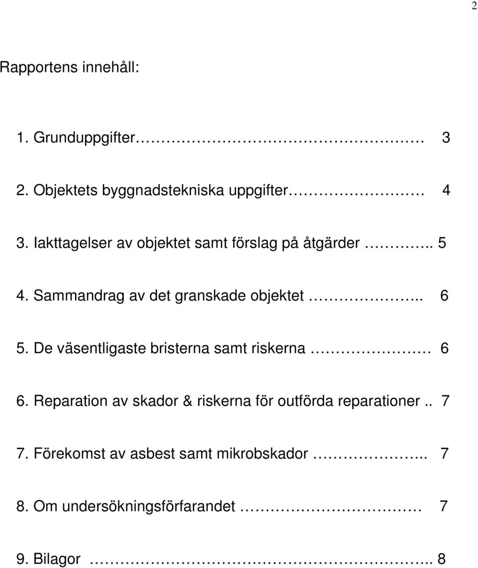 . 6 5. De väsentligaste bristerna samt riskerna 6 6.