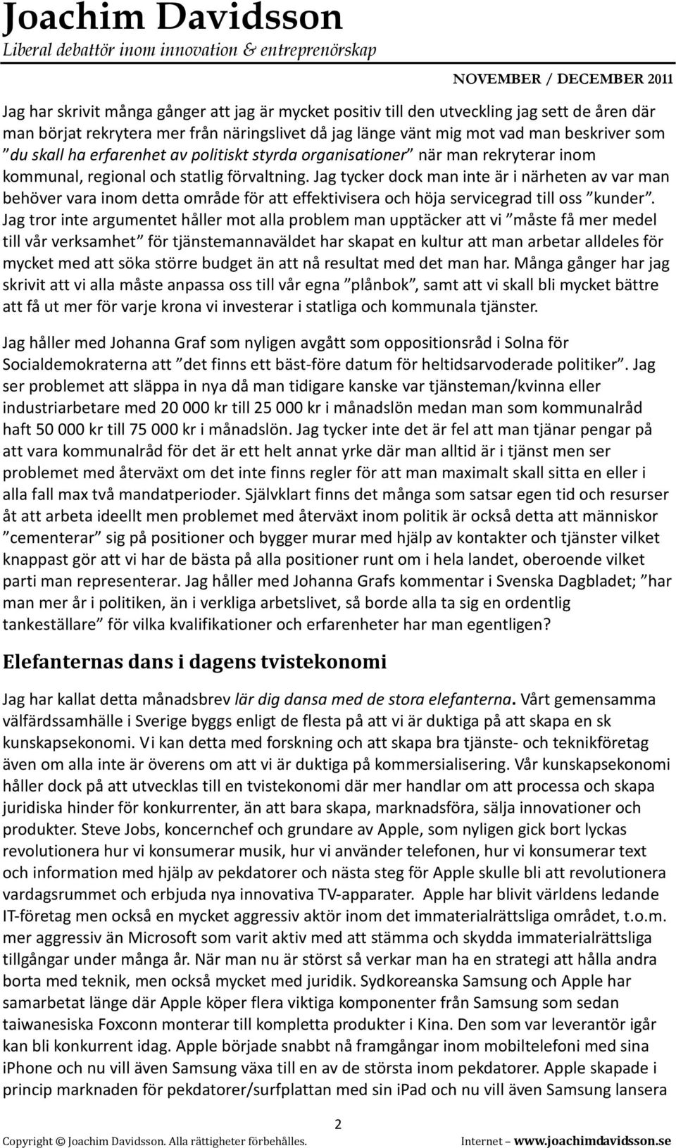 Jag tycker dock man inte är i närheten av var man behöver vara inom detta område för att effektivisera och höja servicegrad till oss kunder.
