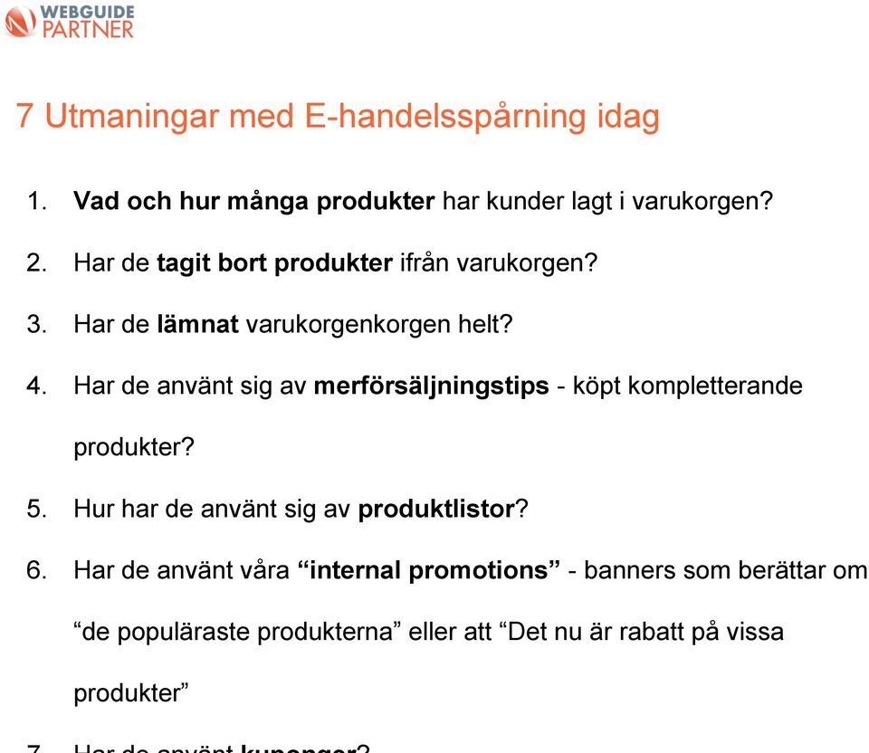 Har de använt sig av merförsäljningstips - köpt kompletterande produkter? 5.