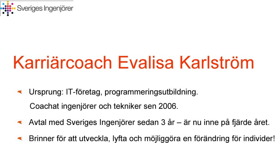 Coachat ingenjörer och tekniker sen 2006.