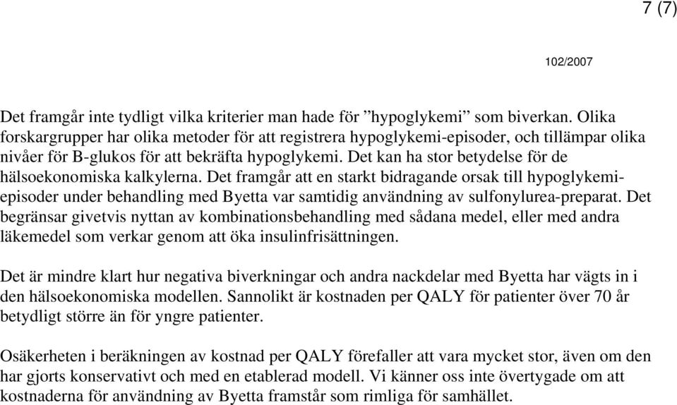 Det kan ha stor betydelse för de hälsoekonomiska kalkylerna.