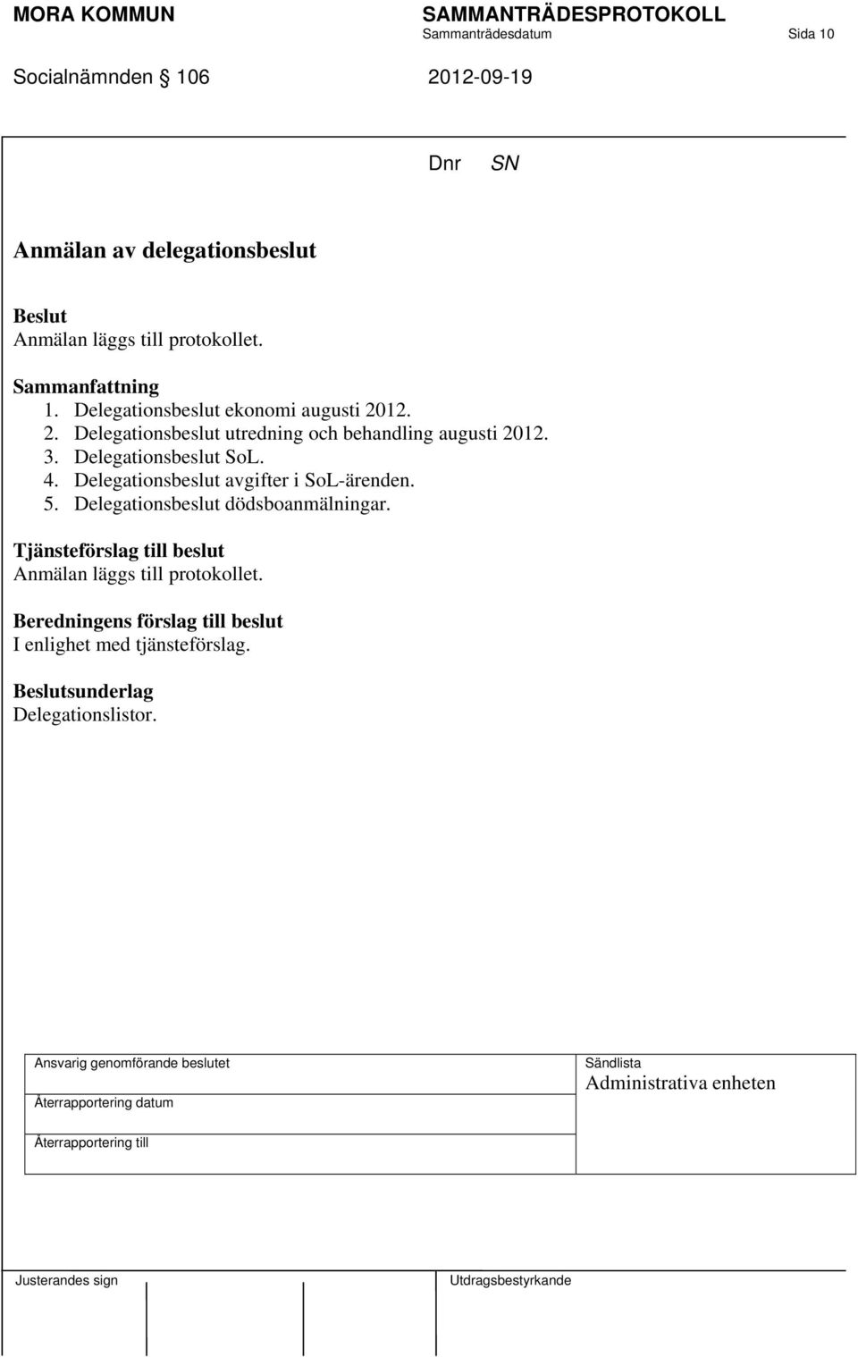 12. 2. Delegationsbeslut utredning och behandling augusti 2012. 3. Delegationsbeslut SoL. 4.