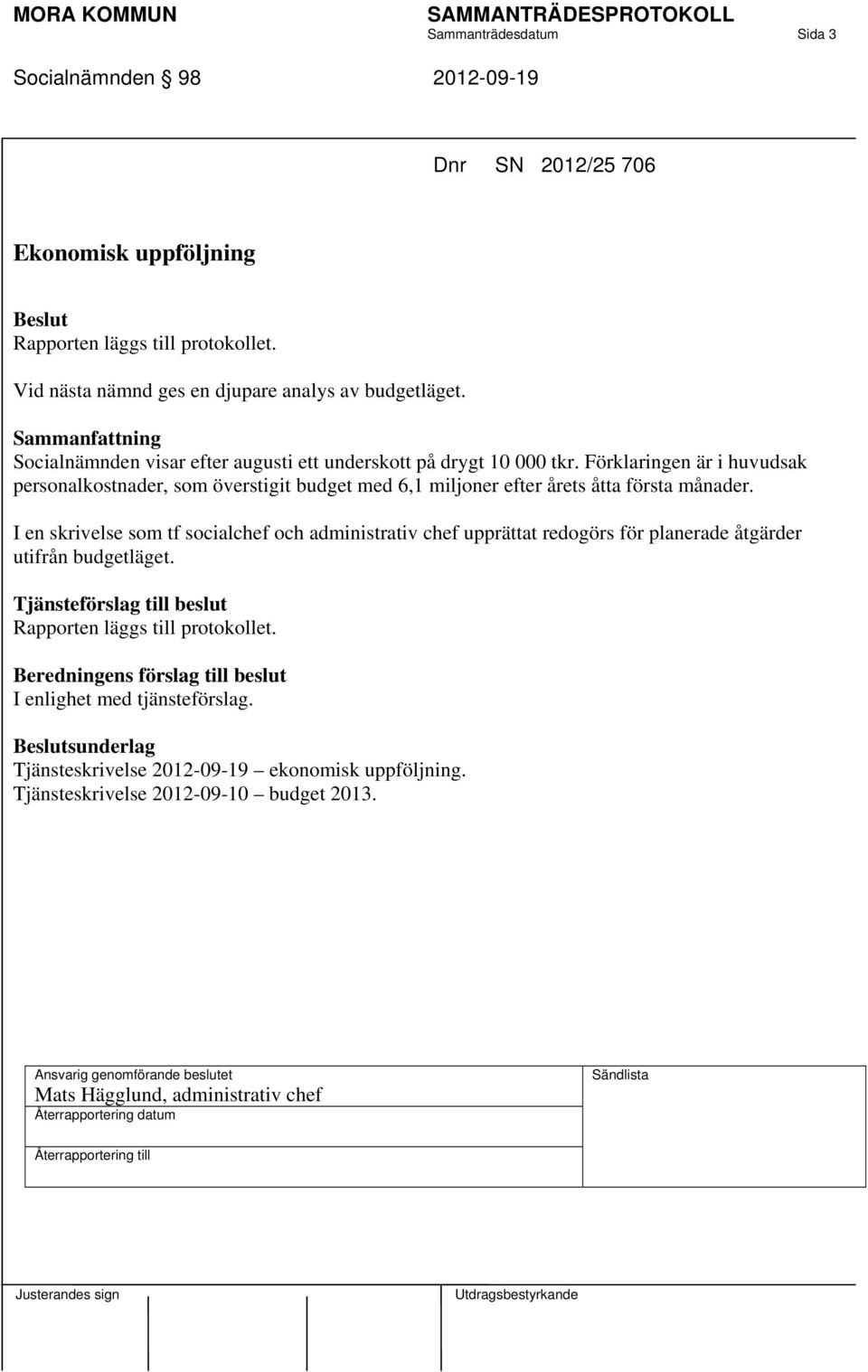 Förklaringen är i huvudsak personalkostnader, som överstigit budget med 6,1 miljoner efter årets åtta första månader.