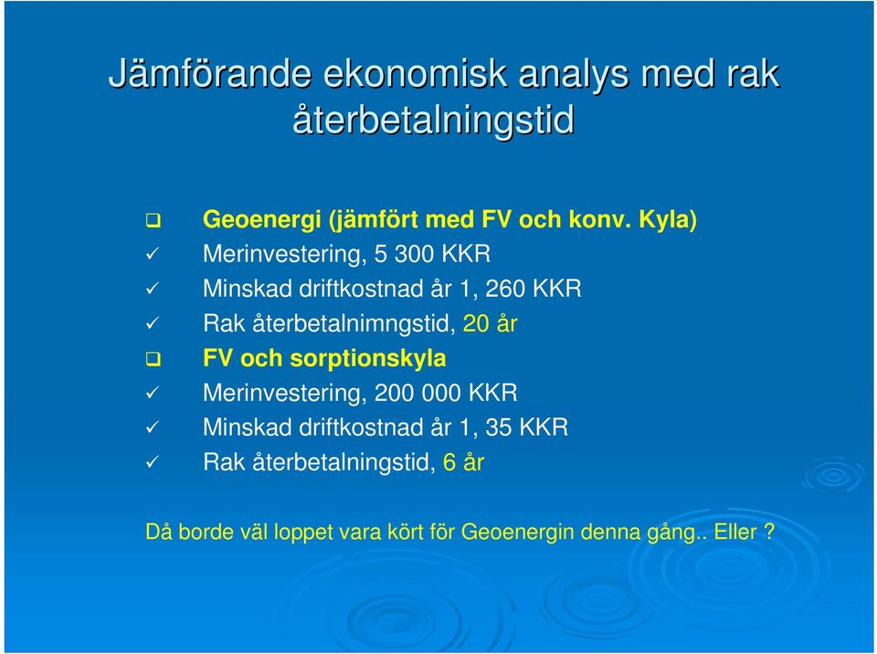 20 år FV och sorptionskyla Merinvestering, 200 000 KKR Minskad driftkostnad år 1, 35 KKR