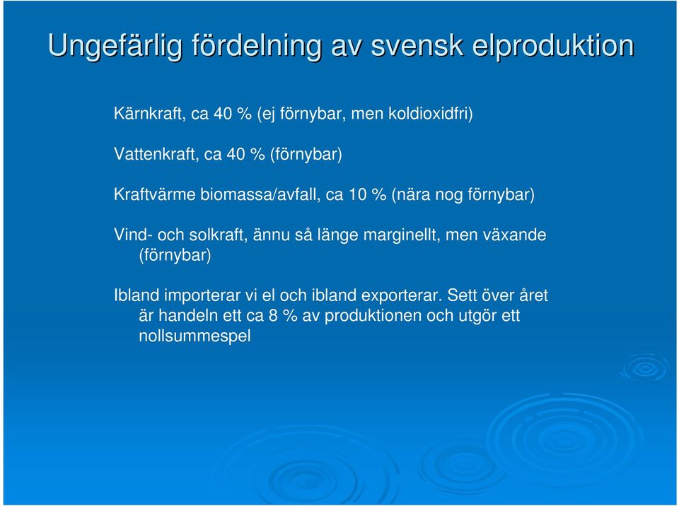 förnybar) Vind- och solkraft, ännu så länge marginellt, men växande (förnybar) Ibland