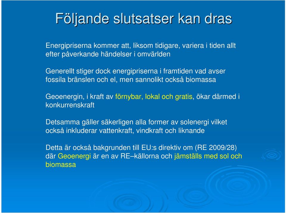 och gratis, ökar därmed i konkurrenskraft Detsamma gäller säkerligen alla former av solenergi vilket också inkluderar vattenkraft, vindkraft