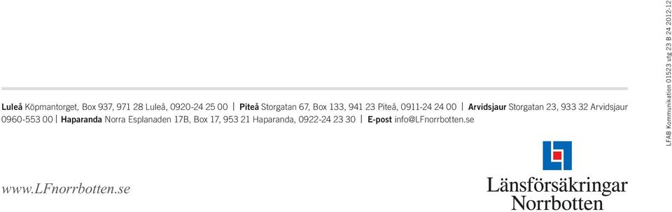 0960-553 00 Haparanda Norra Esplanaden 17B, Box 17, 953 21 Haparanda, 0922-24 23 30