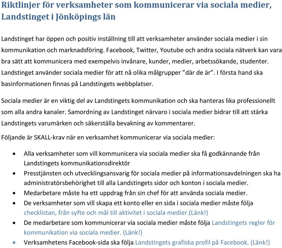 Landstinget använder sociala medier för att nå olika målgrupper där de är. I första hand ska basinformationen finnas på Landstingets webbplatser.