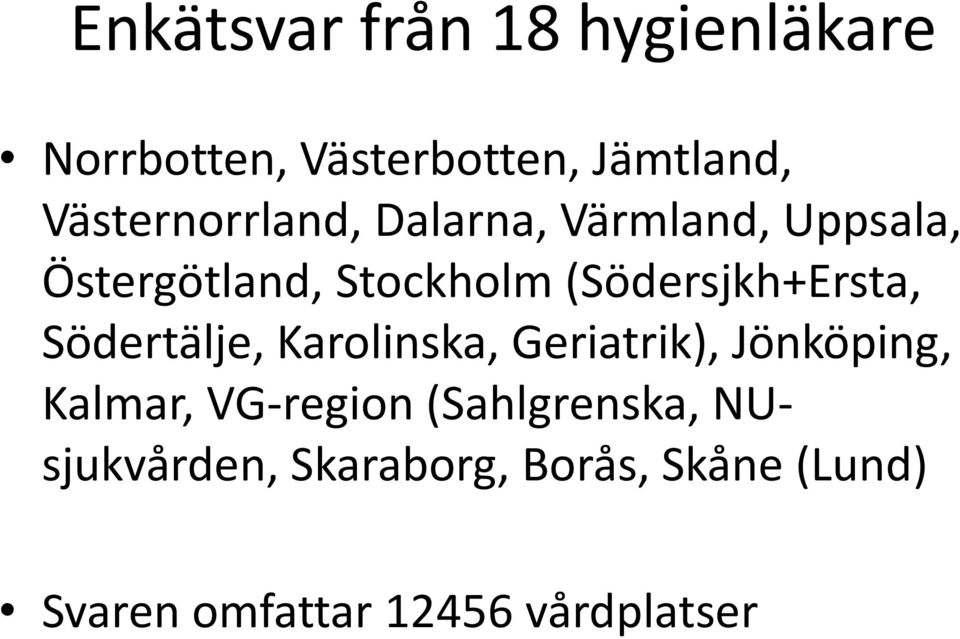 (Södersjkh+Ersta, Södertälje, Karolinska, Geriatrik), Jönköping, Kalmar,