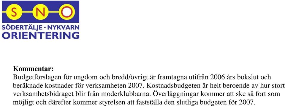 Kostnadsbudgeten är helt beroende av hur stort verksamhetsbidraget blir från