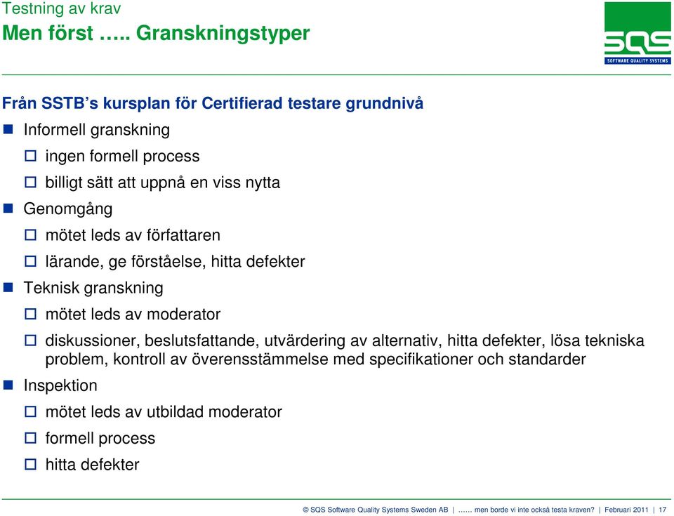 Genomgång mötet leds av författaren lärande, ge förståelse, hitta defekter Teknisk granskning mötet leds av moderator diskussioner, beslutsfattande,