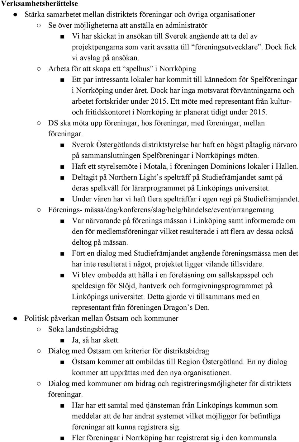 Arbeta för att skapa ett spelhus i Norrköping Ett par intressanta lokaler har kommit till kännedom för Spelföreningar i Norrköping under året.