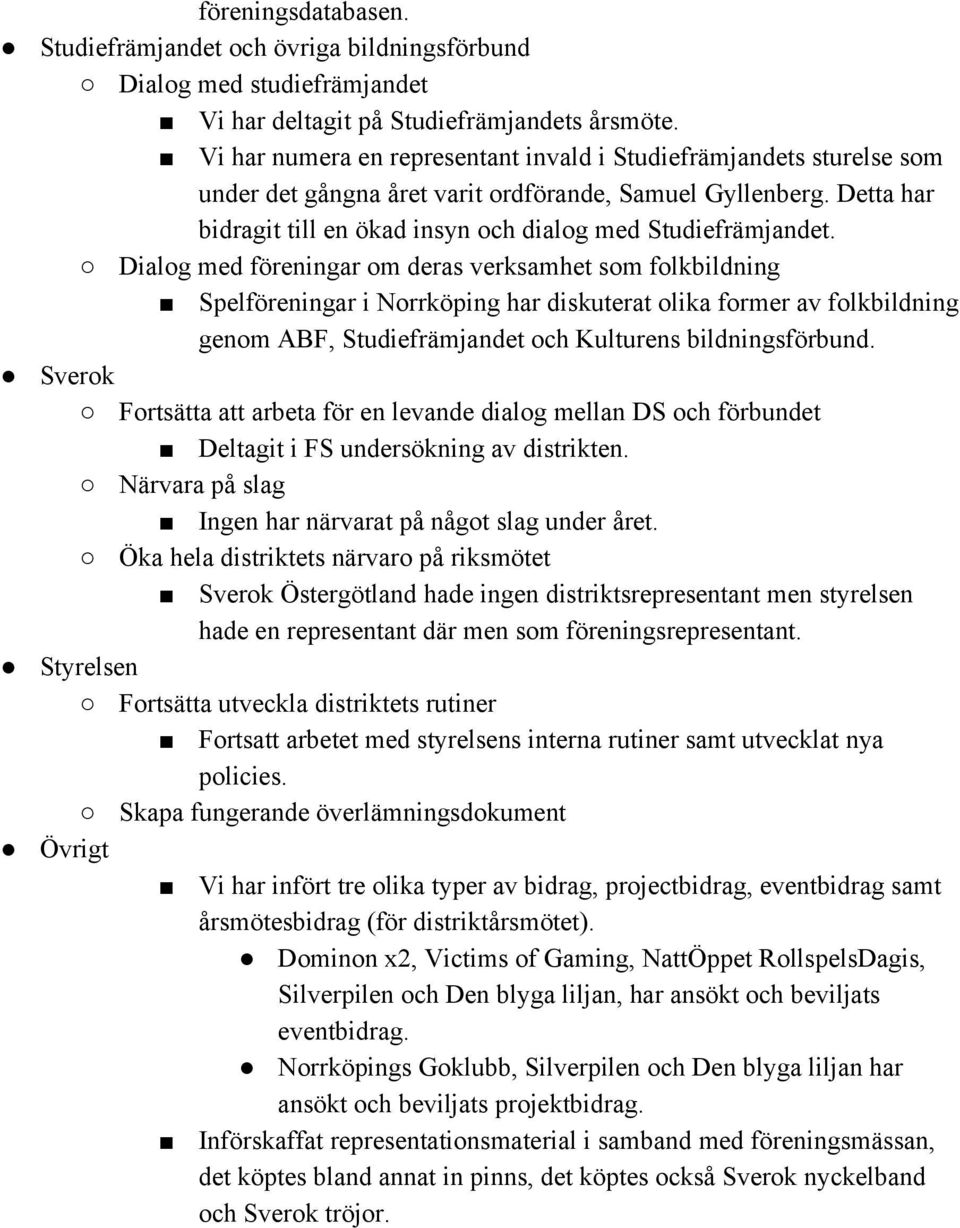 Dialog med föreningar om deras verksamhet som folkbildning Spelföreningar i Norrköping har diskuterat olika former av folkbildning genom ABF, Studiefrämjandet och Kulturens bildningsförbund.