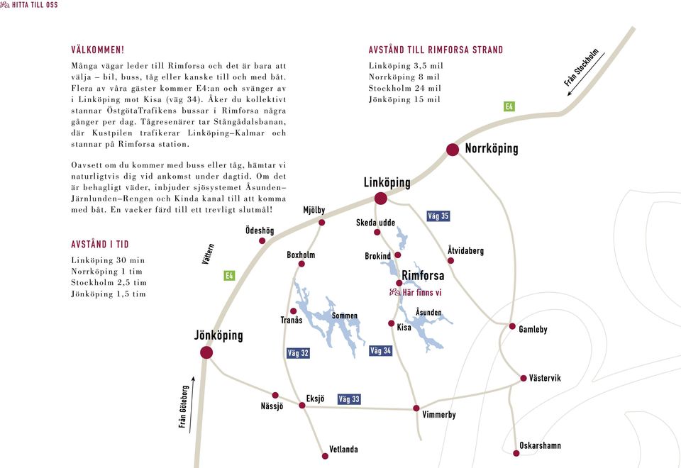 Tågresenärer tar Stångådalsbanan, där Kustpilen trafikerar Linköping Kalmar och stannar på Rimforsa station.