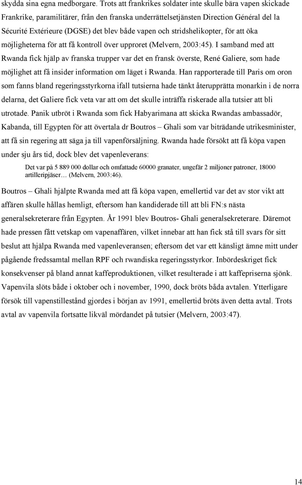och stridshelikopter, för att öka möjligheterna för att få kontroll över upproret (Melvern, 2003:45).