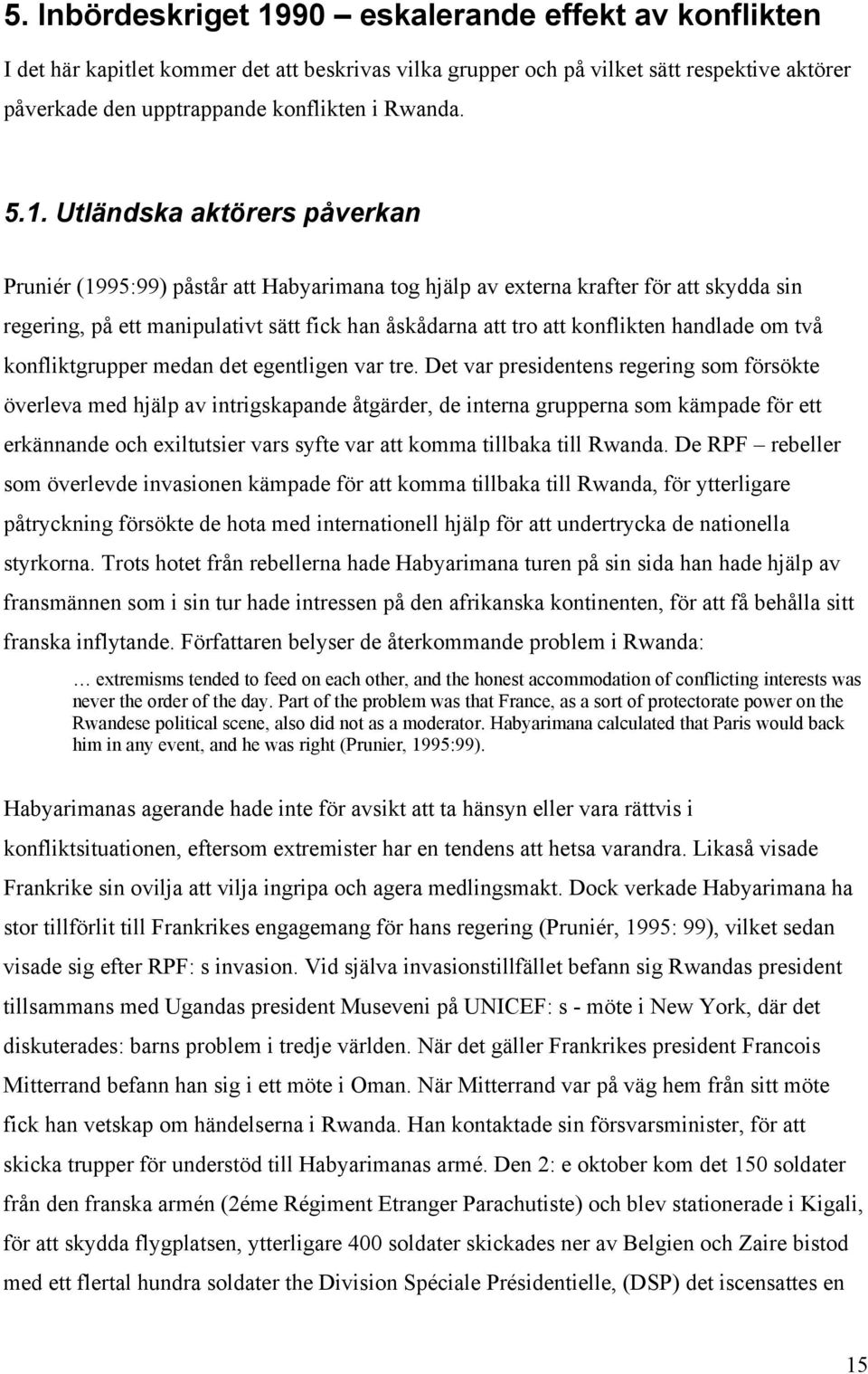handlade om två konfliktgrupper medan det egentligen var tre.