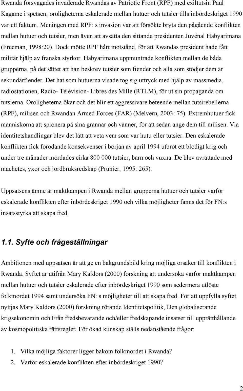 Dock mötte RPF hårt motstånd, för att Rwandas president hade fått militär hjälp av franska styrkor.