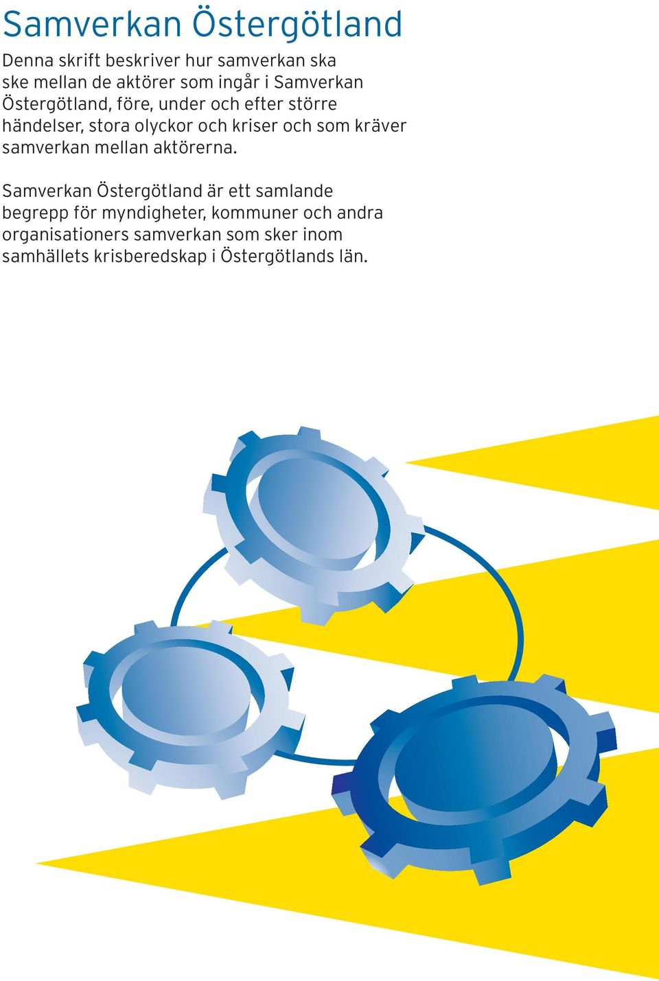 kräver samverkan mellan aktörerna.