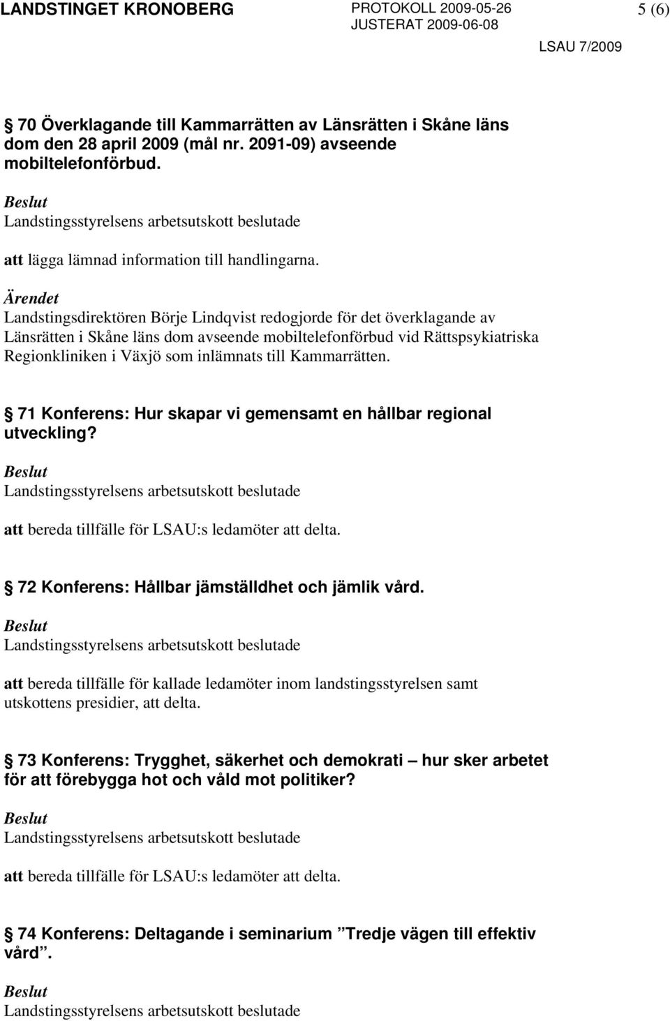 Kammarrätten. 71 Konferens: Hur skapar vi gemensamt en hållbar regional utveckling? att bereda tillfälle för LSAU:s ledamöter att delta. 72 Konferens: Hållbar jämställdhet och jämlik vård.