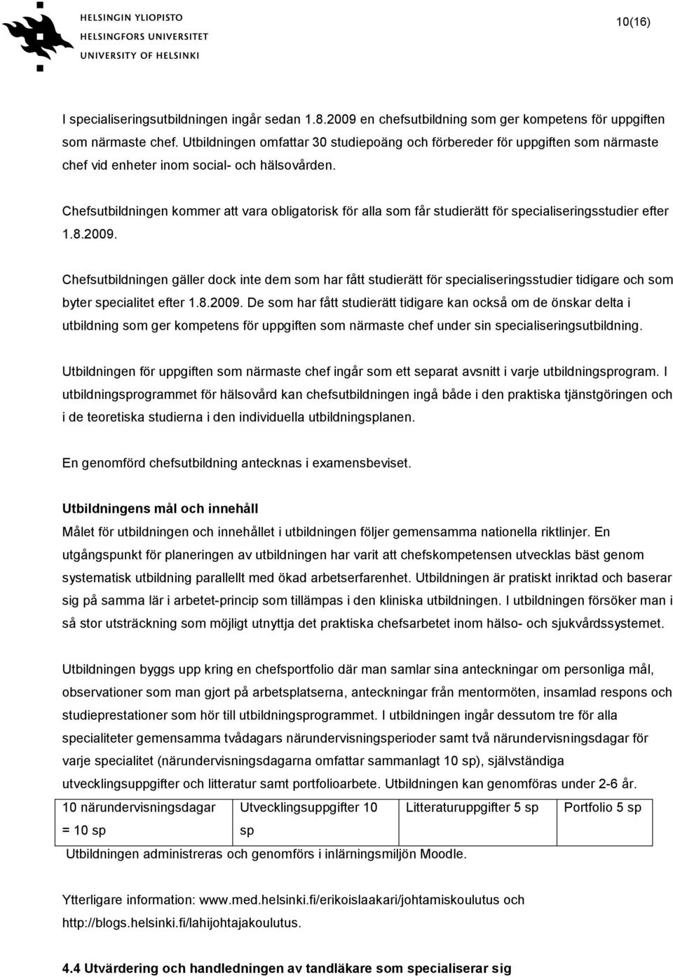 Chefsutbildningen kommer att vara obligatorisk för alla som får studierätt för specialiseringsstudier efter 1.8.2009.