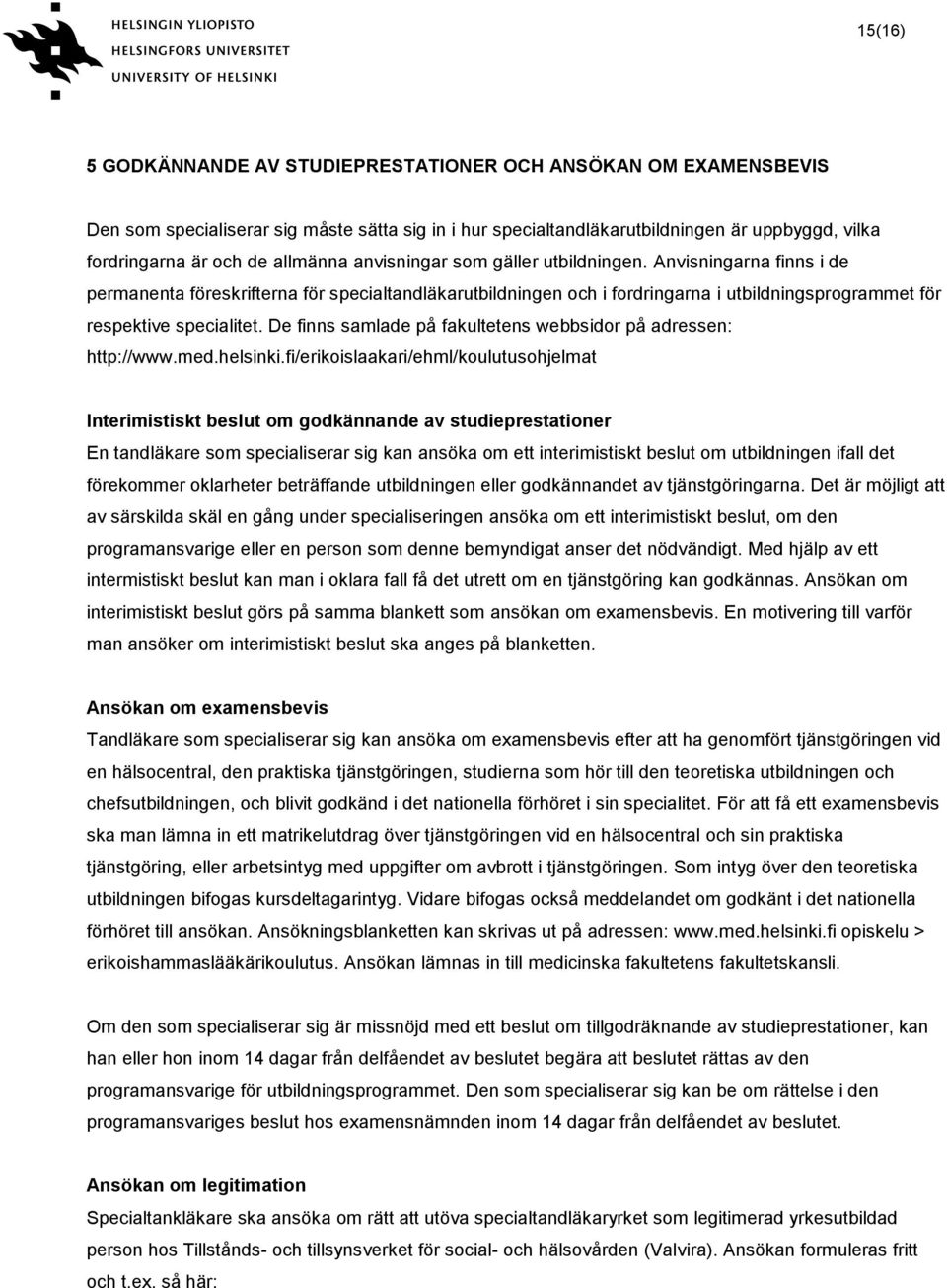 De finns samlade på fakultetens webbsidor på adressen: http://www.med.helsinki.