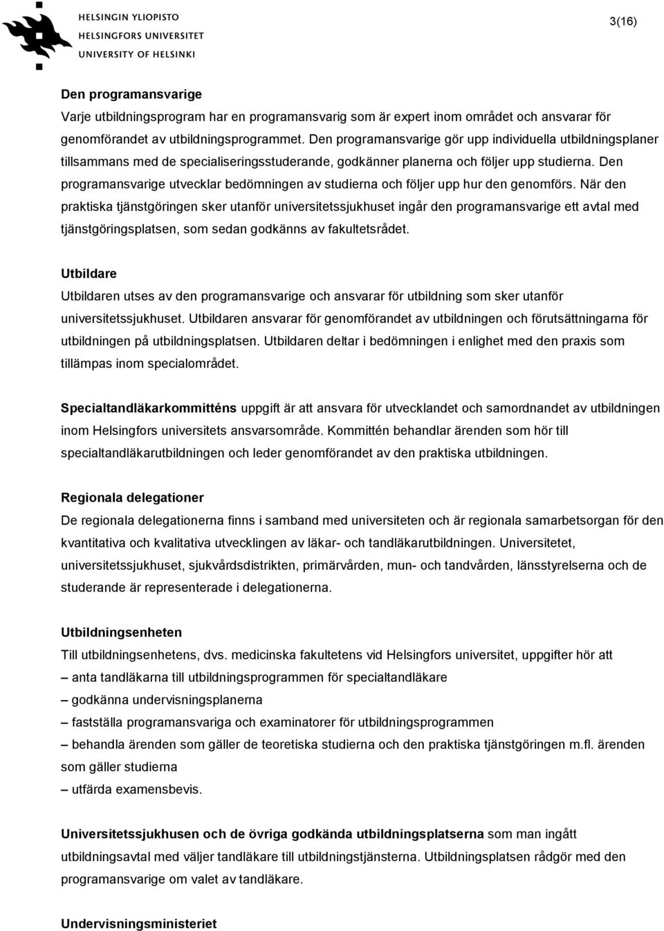 Den programansvarige utvecklar bedömningen av studierna och följer upp hur den genomförs.