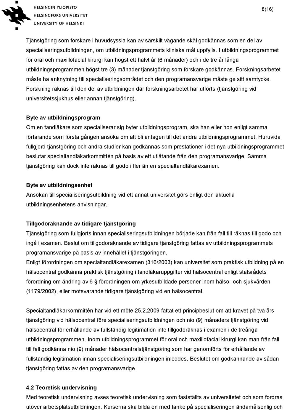 Forskningsarbetet måste ha anknytning till specialiseringsområdet och den programansvarige måste ge sitt samtycke.