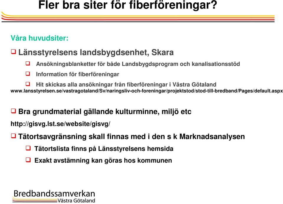 fiberföreningar Hit skickas alla ansökningar från fiberföreningar i Västra Götaland www.lansstyrelsen.