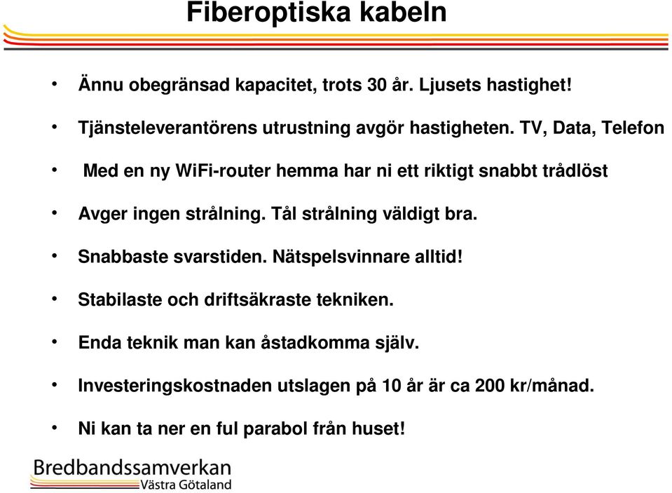 TV, Data, Telefon Med en ny WiFi-router hemma har ni ett riktigt snabbt trådlöst Avger ingen strålning.