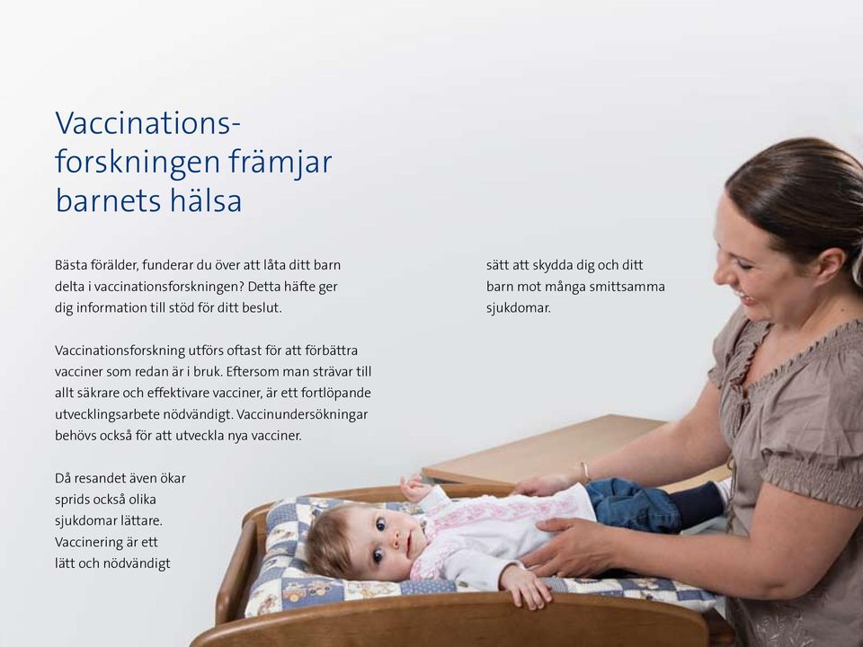 Vaccinationsforskning utförs oftast för att förbättra vacciner som redan är i bruk.