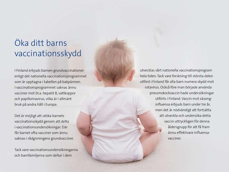 Det är möjligt att utöka barnets vaccinationsskydd genom att delta i vaccinationsundersökningar. Där får barnet ofta vacciner som ännu saknas i rådgivningens grundvacciner.