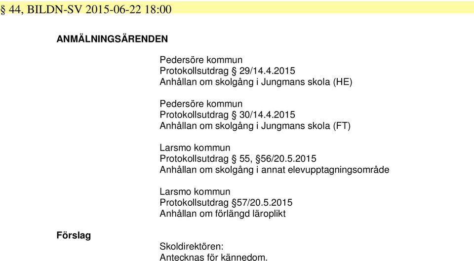 5.2015 Anhållan om förlängd läroplikt Antecknas för kännedom.