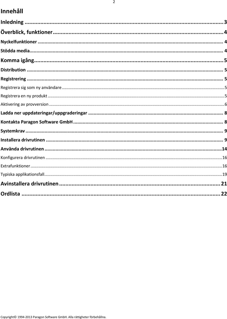 .. 6 Ladda ner uppdateringar/uppgraderingar... 8 Kontakta Paragon Software GmbH... 8 Systemkrav... 9 Installera drivrutinen.