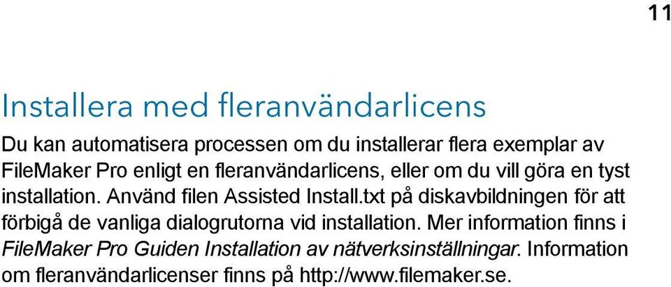 txt på diskavbildningen för att förbigå de vanliga dialogrutorna vid installation.