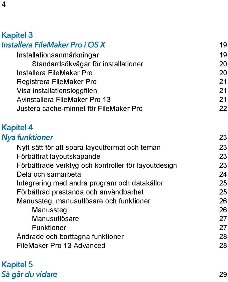 Förbättrat layoutskapande 23 Förbättrade verktyg och kontroller för layoutdesign 23 Dela och samarbeta 24 Integrering med andra program och datakällor 25 Förbättrad prestanda och