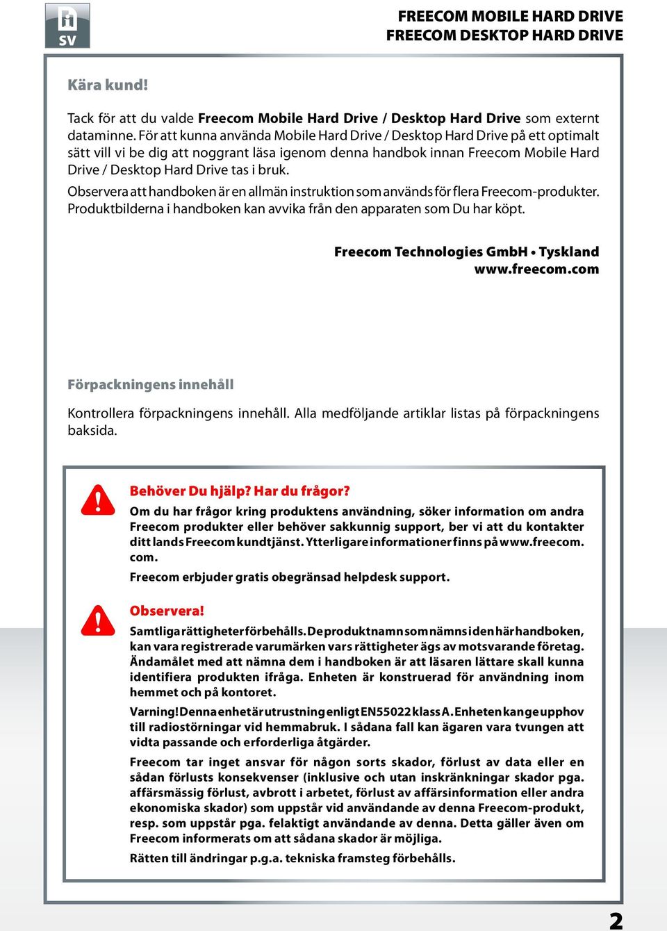 Observera att handboken är en allmän instruktion som används för flera Freecom-produkter. Produktbilderna i handboken kan avvika från den apparaten som Du har köpt.