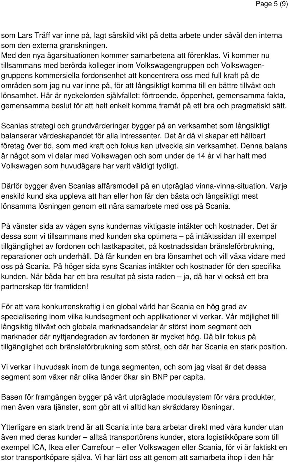 långsiktigt komma till en bättre tillväxt och lönsamhet.